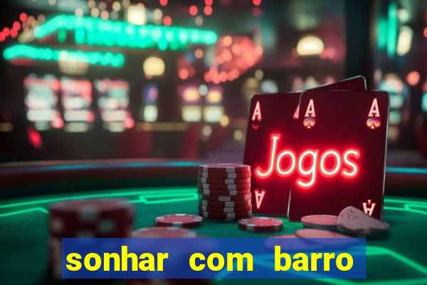 sonhar com barro jogo do bicho